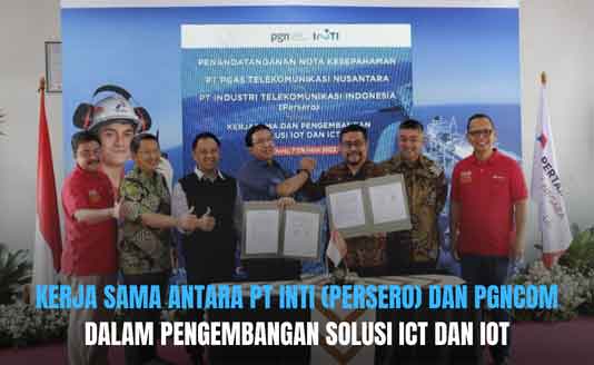 Cooperation between PT INTI (Persero) and PT PGAS Telekomunikasi Nusantara (PGNCOM) in the Development of ICT and IoT Solutions